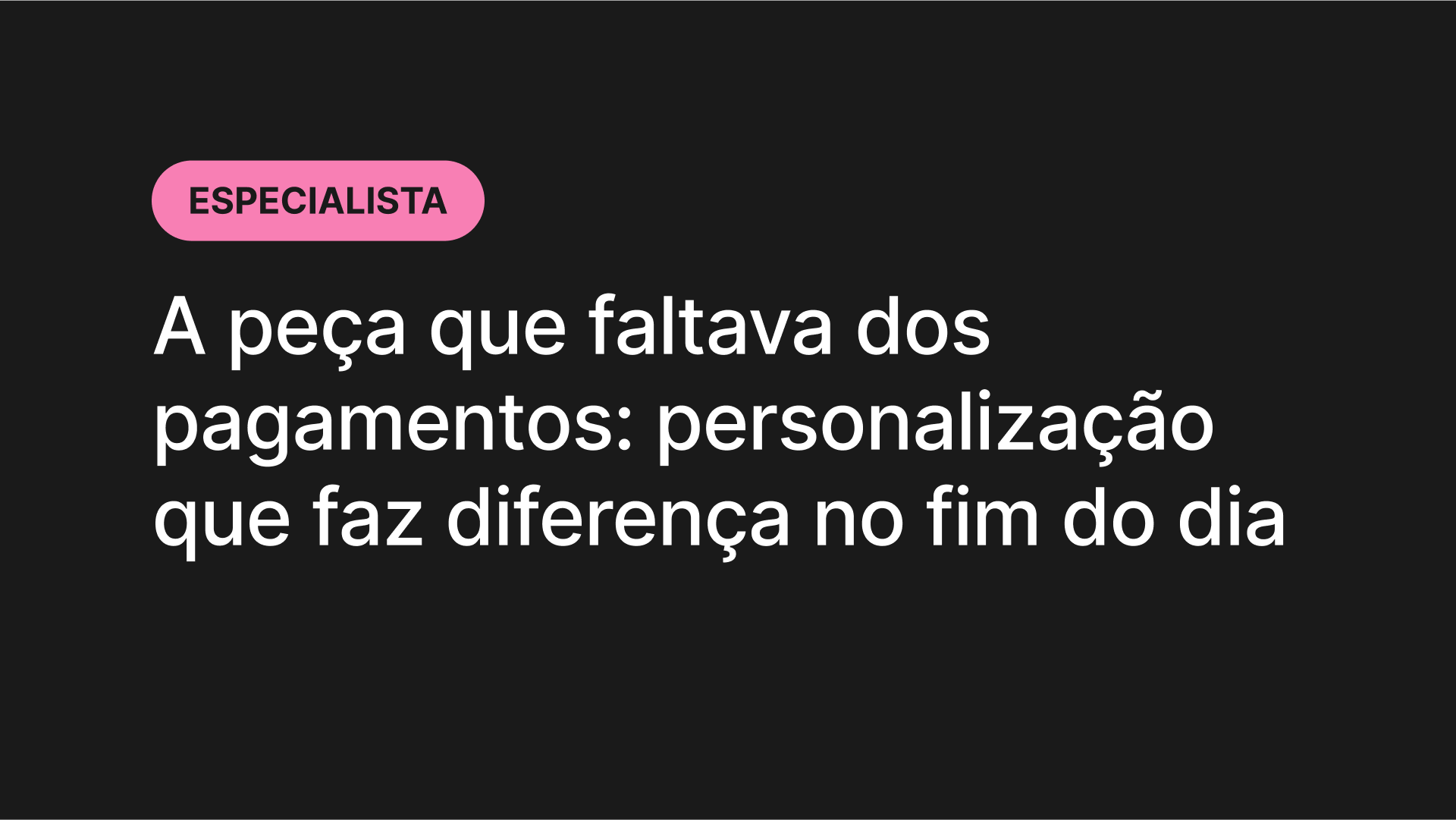 A peça que faltava dos pagamentos: personalização que faz diferença no fim do dia