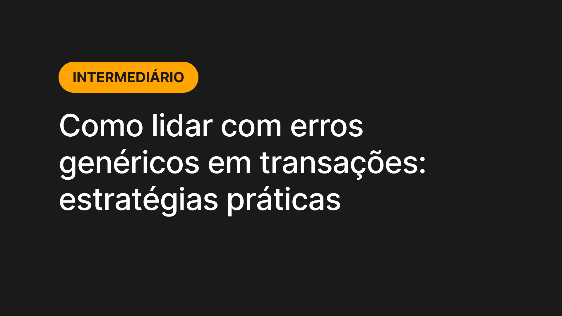 Como lidar com erros genéricos em transações: estratégias práticas