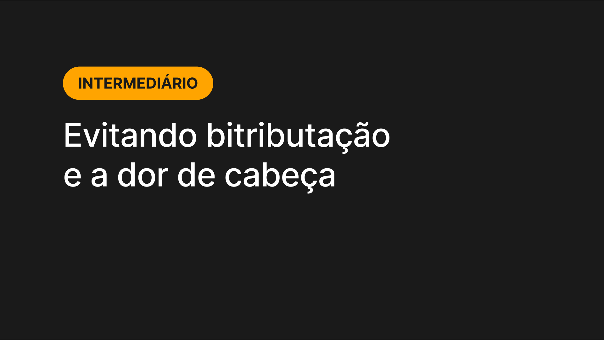 Evitando bitributação e a dor de cabeça