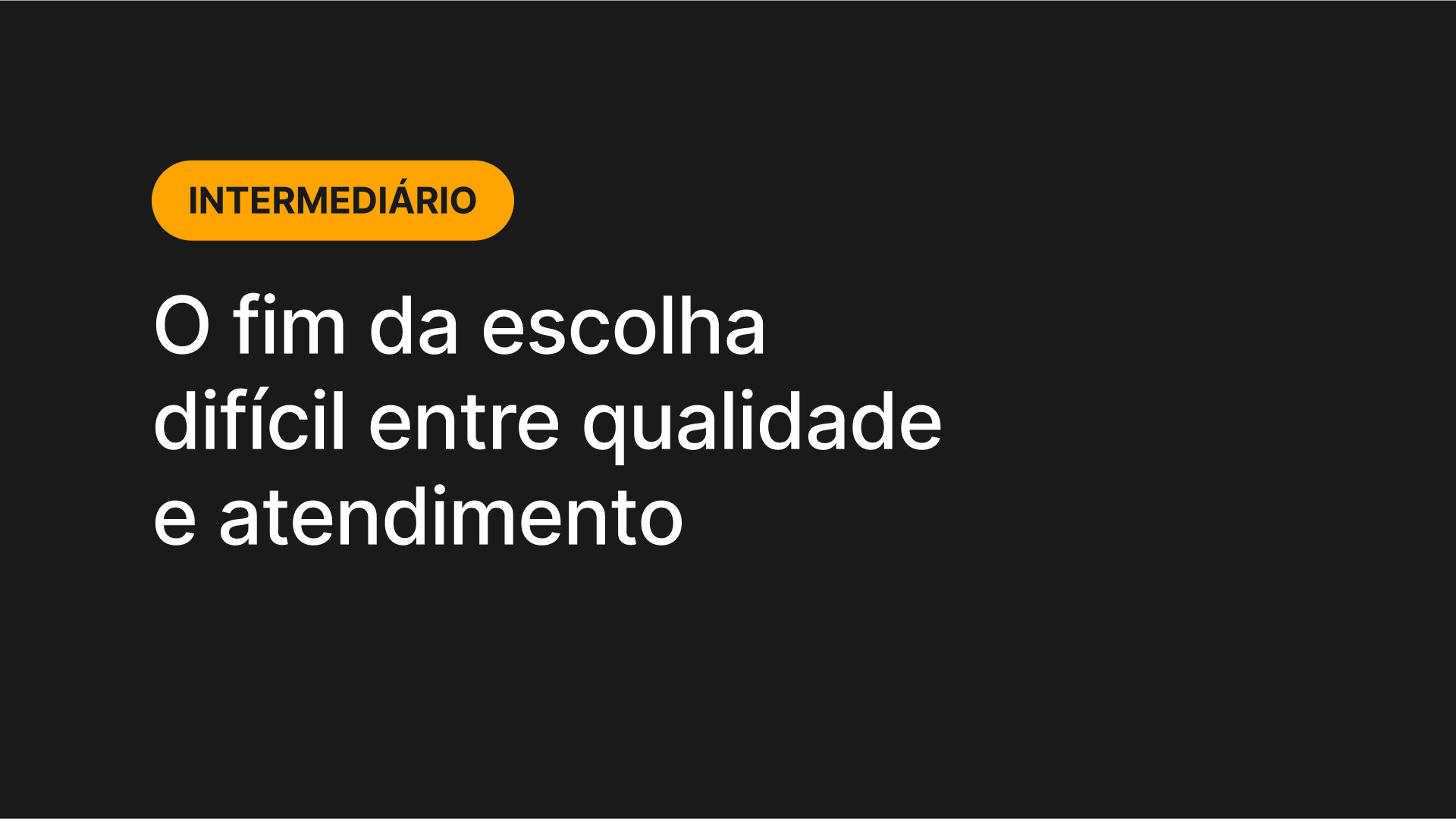 O fim da escolha difícil entre qualidade e atendimento