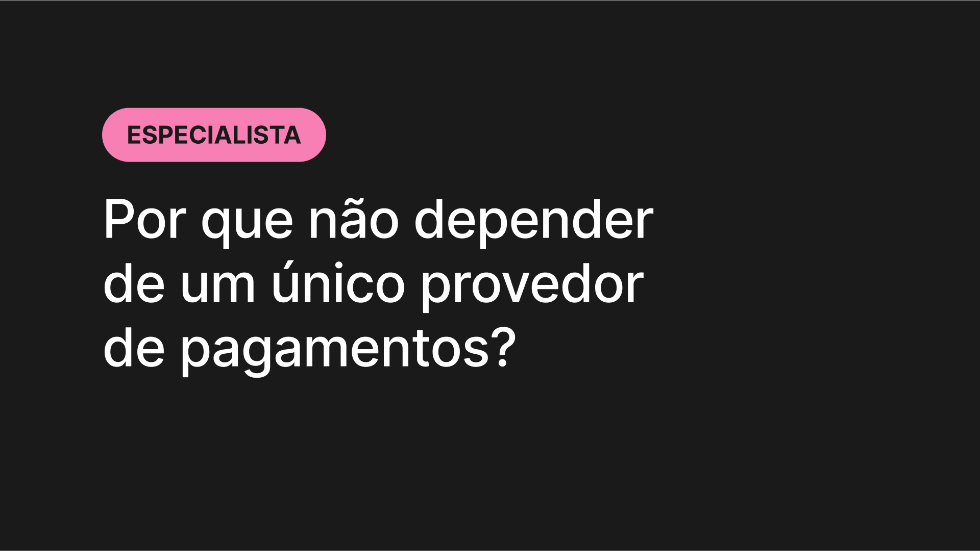 Por que não depender de um único provedor de pagamentos?