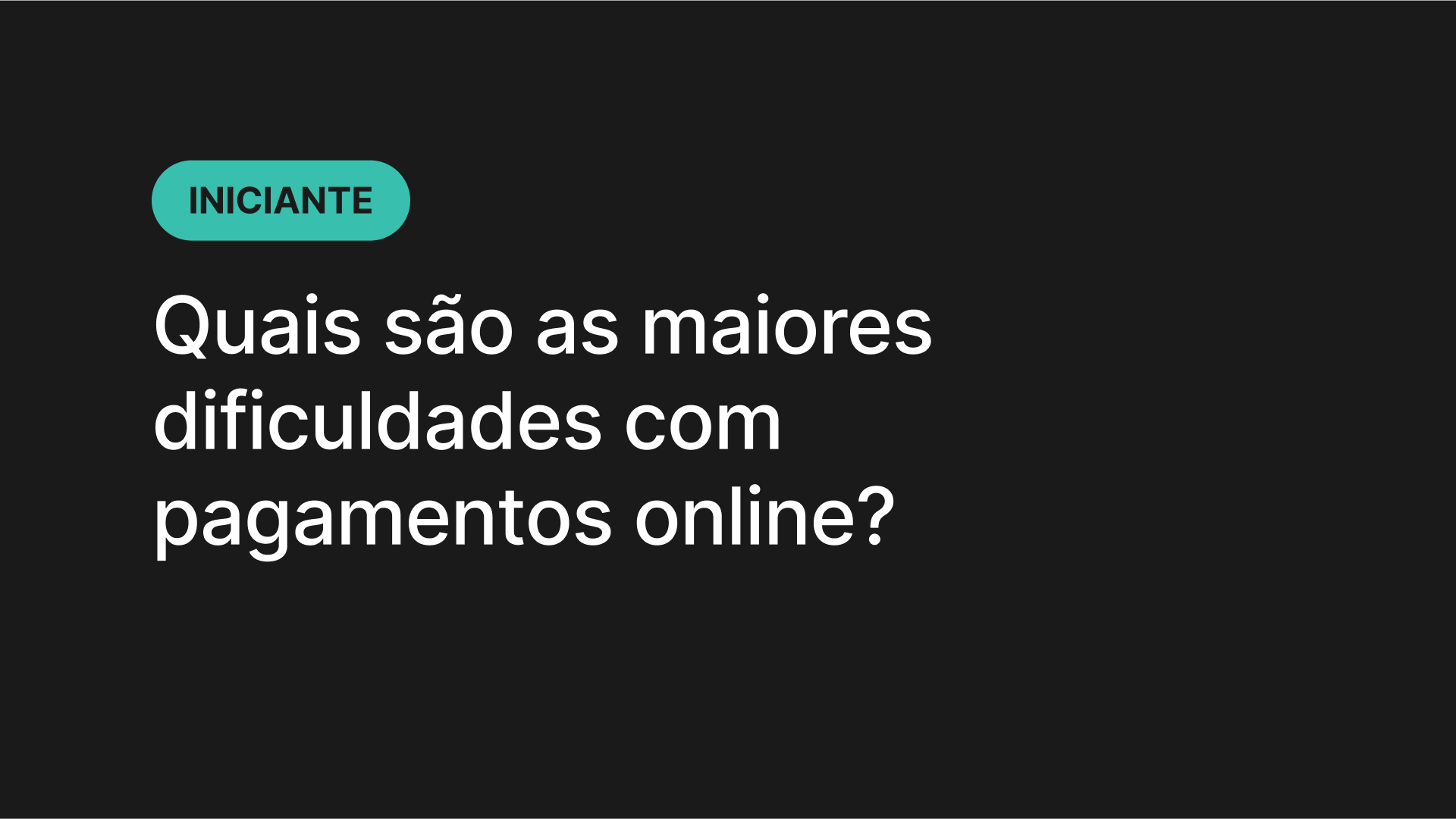 Quais são as maiores dificuldades com pagamentos online?
