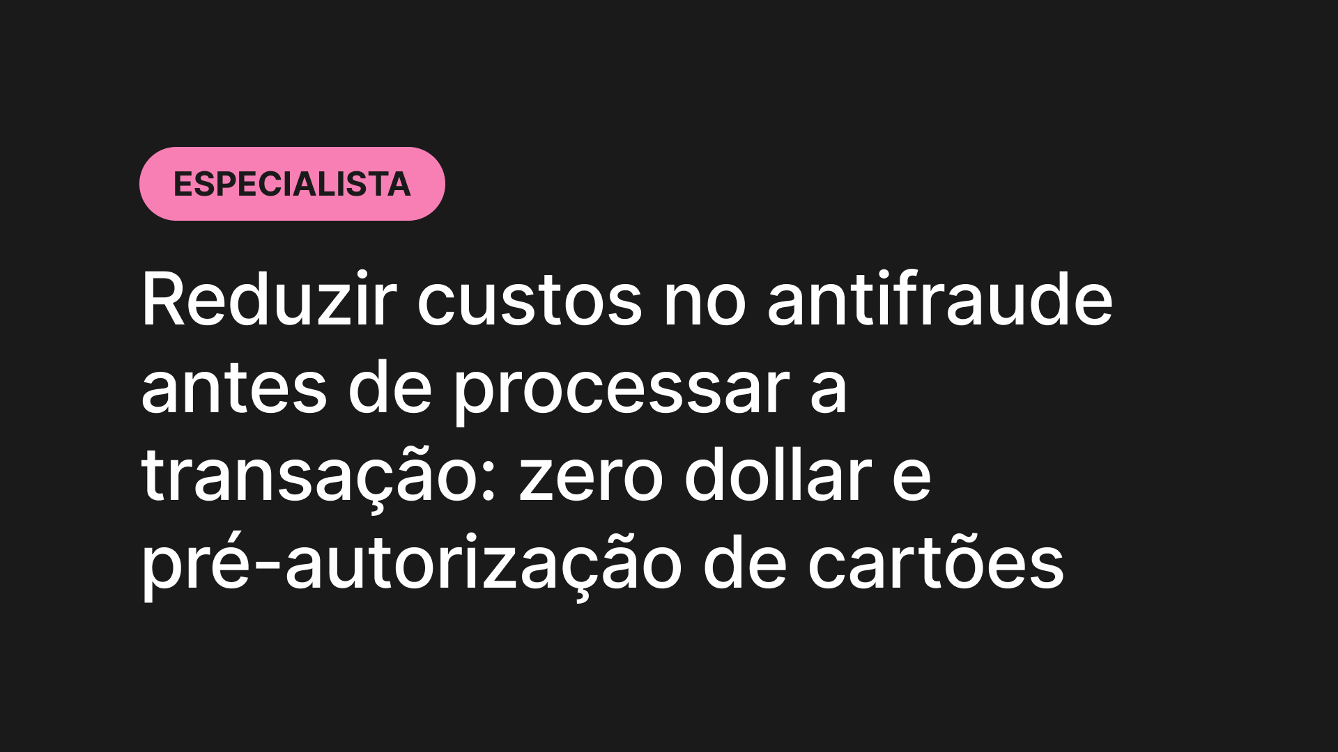 Reduzir custos no antifraude antes de processar a transação: zero dollar e pré-autorização de cartões