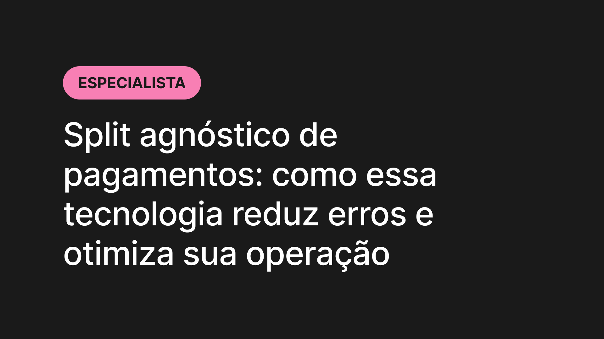Split agnóstico de pagamentos: como essa tecnologia reduz erros e otimiza sua operação