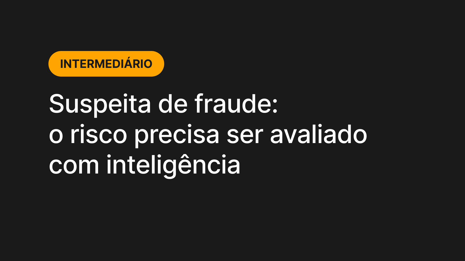 Suspeita de fraude: o risco precisa ser avaliado com inteligência